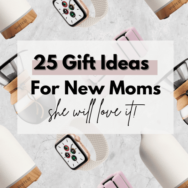 25 Gifts Ideas For New Moms
